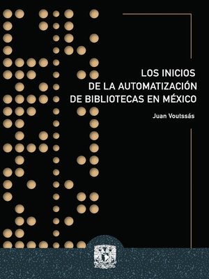 cover image of Los inicios de la automatización de bibliotecas en México